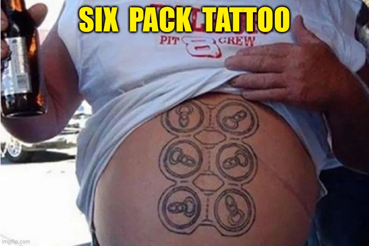 Tattoo | SIX  PACK  TATTOO | image tagged in six pack,tattoo,to scale | made w/ Imgflip meme maker