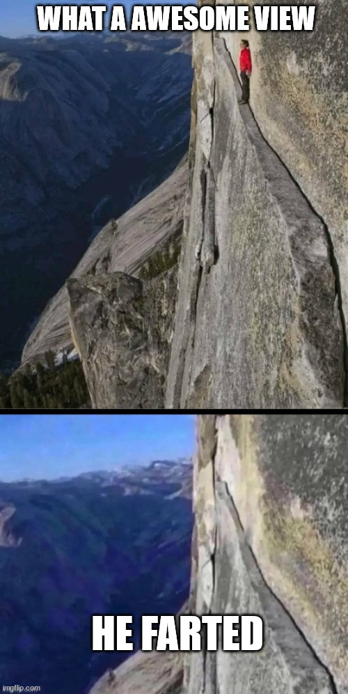 freeclimbers mistake | WHAT A AWESOME VIEW; HE FARTED | image tagged in alex honnold,lattice climbing,meme,funny,freesolo,memes | made w/ Imgflip meme maker