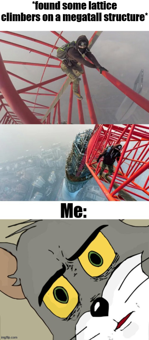 Lattice Climbers from russia | *found some lattice climbers on a megatall structure* | image tagged in lattice climbing,china,meme,russia,template,daredevil | made w/ Imgflip meme maker