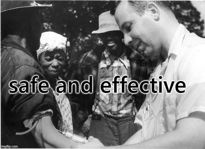 Tuskegee experiment | safe and effective | image tagged in tuskegee experiment | made w/ Imgflip meme maker