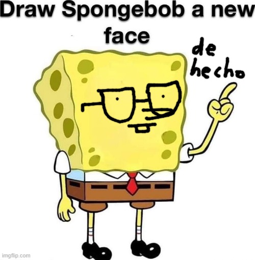 the pose looks like that meme ngl | image tagged in draw spongebob a new face | made w/ Imgflip meme maker