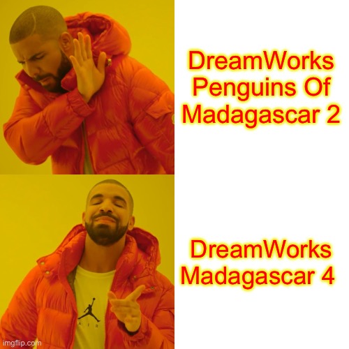 Drake Hotline Bling Meme | DreamWorks Penguins Of Madagascar 2 DreamWorks Madagascar 4 | image tagged in memes,drake hotline bling | made w/ Imgflip meme maker