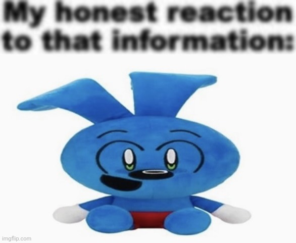 image tagged in my honest reaction to that information,riggy plush | made w/ Imgflip meme maker