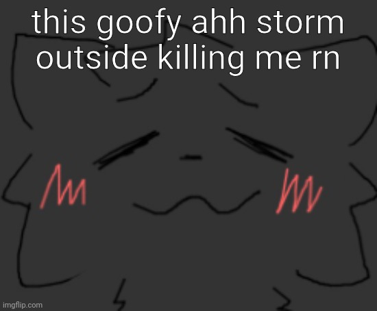 I cant touch grass :( | this goofy ahh storm outside killing me rn | image tagged in devious temp 1 | made w/ Imgflip meme maker