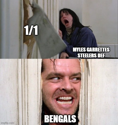 Jack Torrance axe shining | 1/1; MYLES GARRETTES STEELERS DEF; BENGALS | image tagged in jack torrance axe shining | made w/ Imgflip meme maker