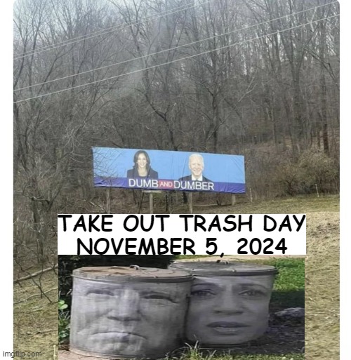 Save The Date | TAKE OUT TRASH DAY
NOVEMBER 5, 2024 | image tagged in joe biden,kamala harris,dumb and dumber,election day,trash can full,political humor | made w/ Imgflip meme maker