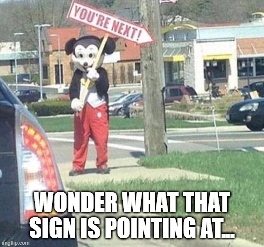 You're Next | WONDER WHAT THAT SIGN IS POINTING AT... | image tagged in cursed image | made w/ Imgflip meme maker