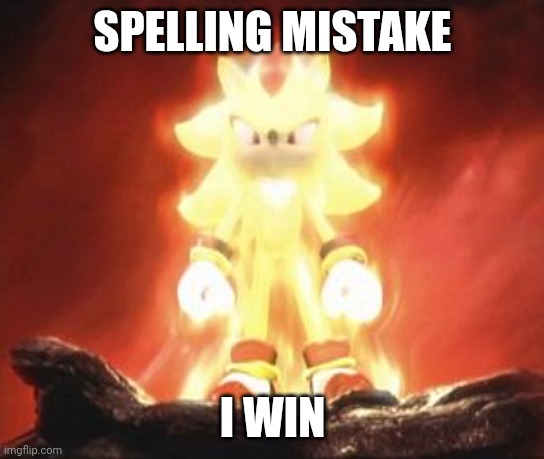 Super Shadow | SPELLING MISTAKE I WIN | image tagged in super shadow | made w/ Imgflip meme maker