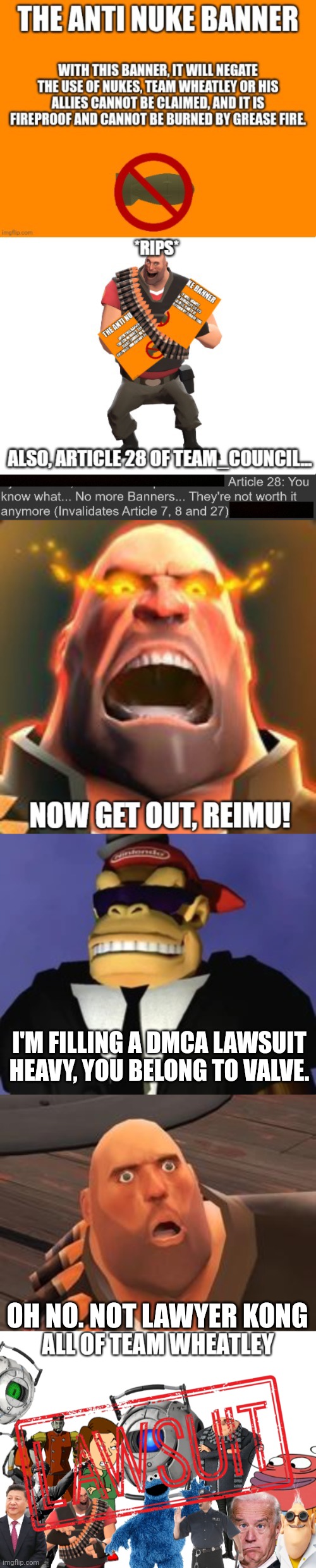 Heavy belongs to Valve just like Lawyer Kong said | I'M FILLING A DMCA LAWSUIT HEAVY, YOU BELONG TO VALVE. OH NO. NOT LAWYER KONG | image tagged in tf2 heavy | made w/ Imgflip meme maker