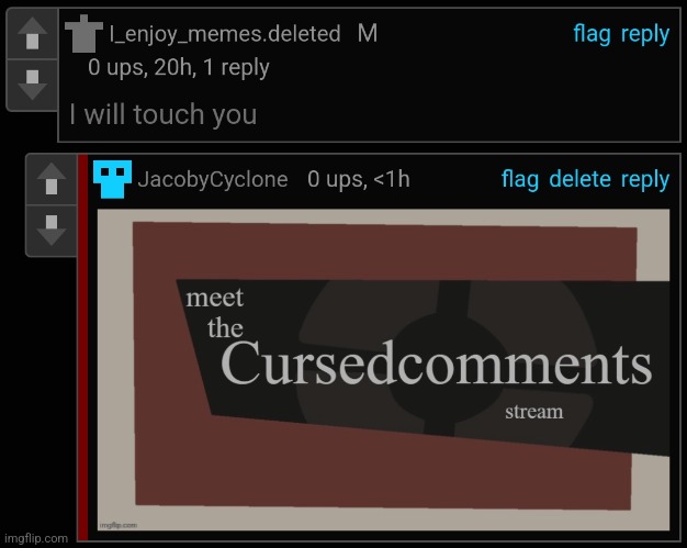 Cursed ( mod note: oh god pls do) | image tagged in cursed comments | made w/ Imgflip meme maker