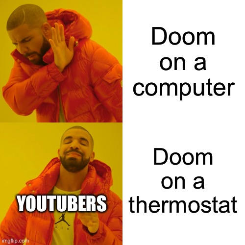 Name any other device that would be bizarre to emulate doom on | Doom on a computer; Doom on a thermostat; YOUTUBERS | image tagged in memes,drake hotline bling,doom,youtubers,youtube | made w/ Imgflip meme maker