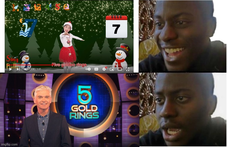 5 golden rings but the lyric changed to 5 Gold Rings (a British TV Game Show hosted by Phillip Schofield), (minus the -en) | image tagged in disappointed black guy | made w/ Imgflip meme maker