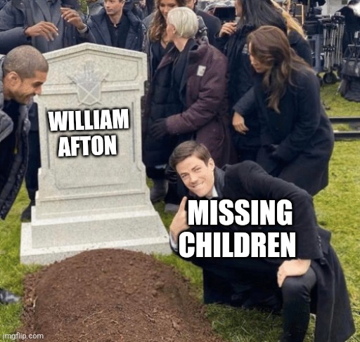 Grant Gustin over grave | WILLIAM AFTON; MISSING CHILDREN | image tagged in grant gustin over grave | made w/ Imgflip meme maker