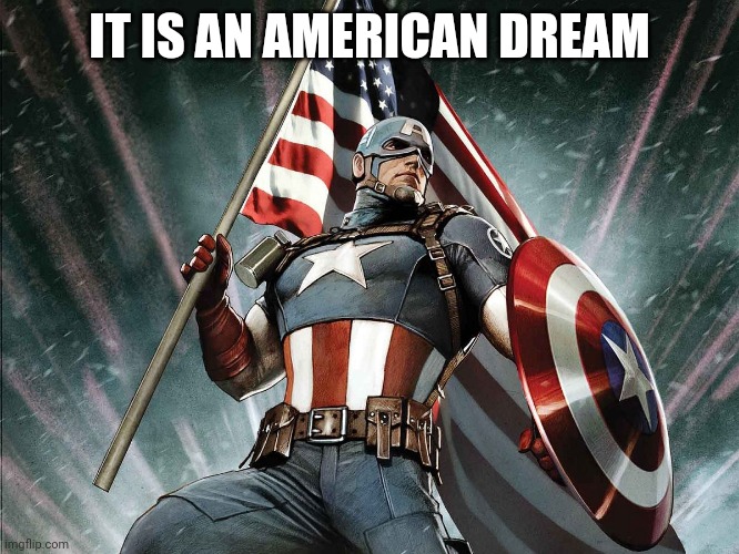 Captain America Flag Shield | IT IS AN AMERICAN DREAM | image tagged in captain america flag shield | made w/ Imgflip meme maker