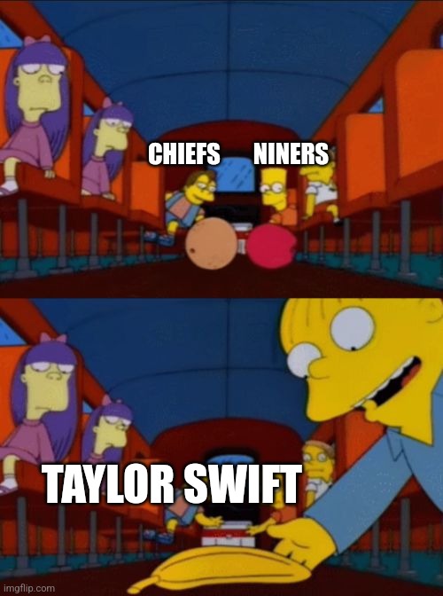 Super Bowl | CHIEFS       NINERS; TAYLOR SWIFT | image tagged in go apple go orange go banana simpsons,super bowl,taylor swift,kansas city chiefs,san francisco 49ers | made w/ Imgflip meme maker