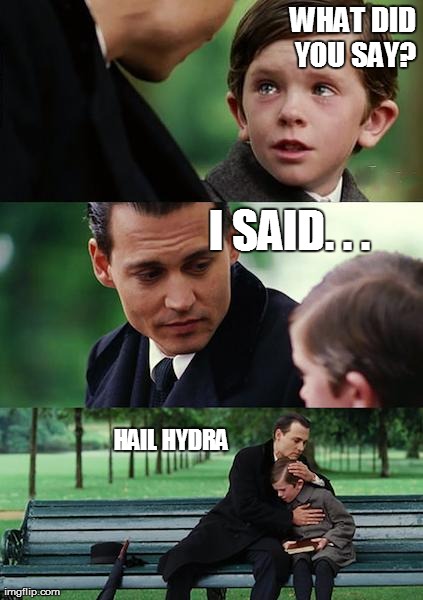 Finding Hydra | WHAT DID YOU SAY? I SAID. . . HAIL HYDRA | image tagged in memes,finding neverland | made w/ Imgflip meme maker