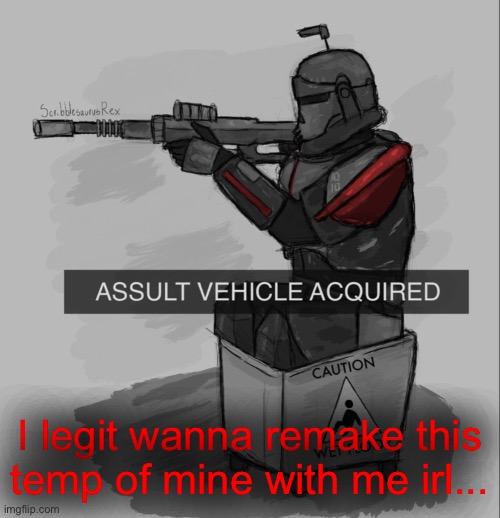 ASSULT VEHICLE ACQUIRED | I legit wanna remake this temp of mine with me irl... | image tagged in assult vehicle acquired | made w/ Imgflip meme maker