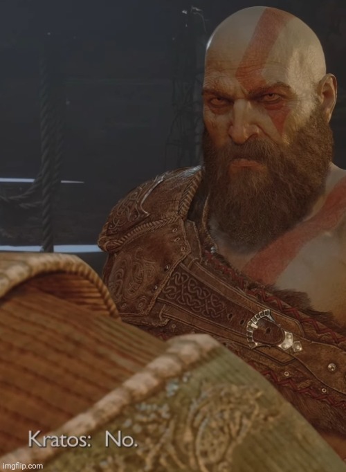 Kratos Says No | image tagged in kratos says no | made w/ Imgflip meme maker