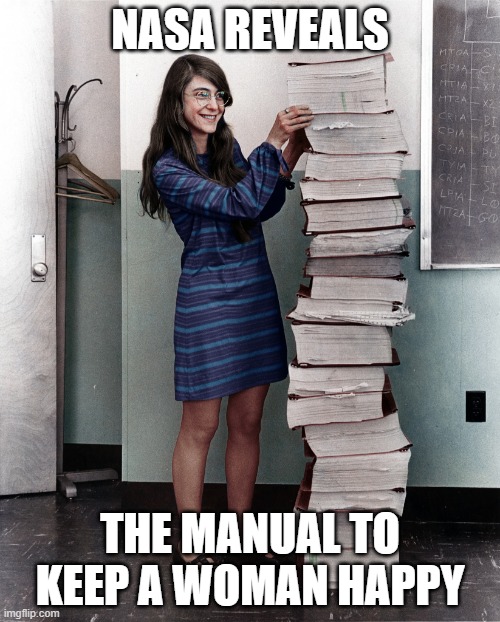 Nasa reveals the manual on how to keep a woman happy | NASA REVEALS; THE MANUAL TO KEEP A WOMAN HAPPY | image tagged in margaret hamilton nasa code | made w/ Imgflip meme maker