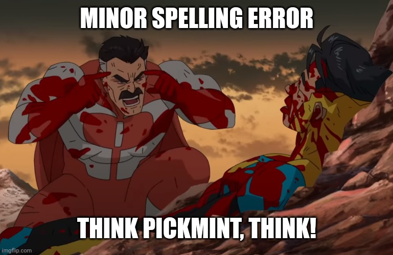 Think Mark, Think | MINOR SPELLING ERROR THINK PICKMINT, THINK! | image tagged in think mark think | made w/ Imgflip meme maker
