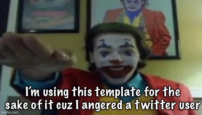 JOKHER DOIN TEH YAHTZEE!?!!1! | I’m using this template for the sake of it cuz I angered a twitter user | image tagged in jokher doin teh yahtzee 1 | made w/ Imgflip meme maker