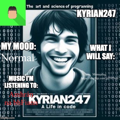 Kyrian247 5th announcement template | Normal; Memeplug: https://imgflip.com/gif/8f9uie; Amhrán na bhFiann | image tagged in kyrian247 5th announcement template | made w/ Imgflip meme maker
