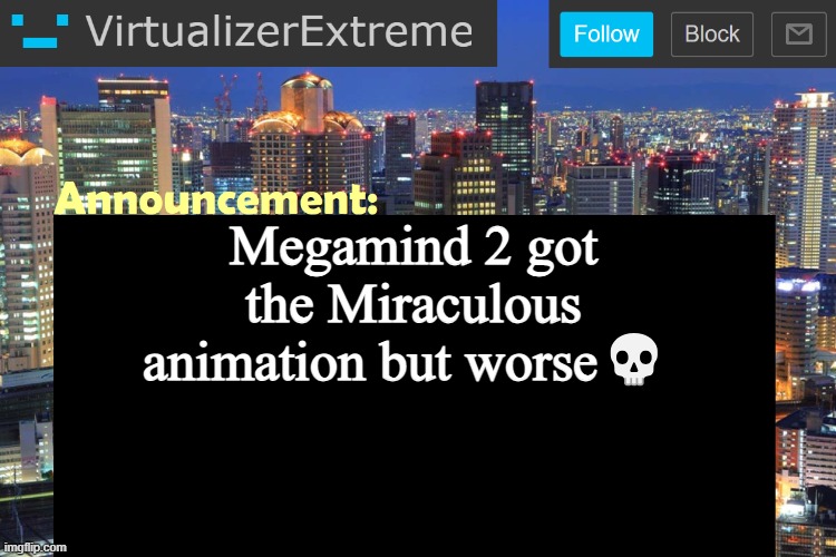 WE GETTING MEGAMIND VS LADYBUG | Megamind 2 got the Miraculous animation but worse💀 | image tagged in virtualizer updated announcement | made w/ Imgflip meme maker