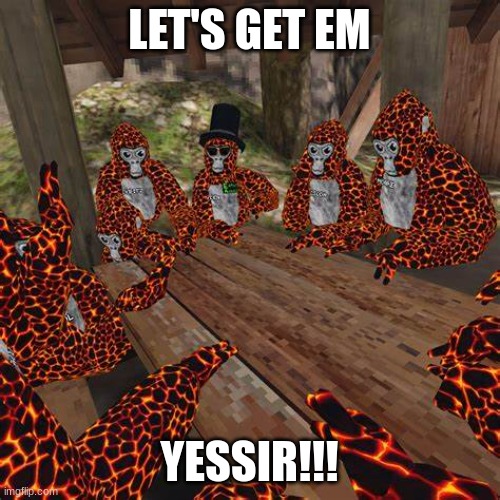 GORILLA TAG!!!!!!! | LET'S GET EM; YESSIR!!! | image tagged in gorilla tag lava monkes | made w/ Imgflip meme maker
