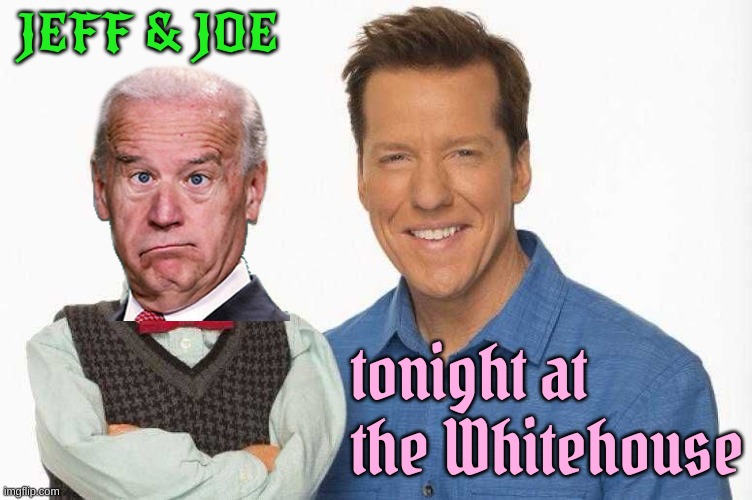 You never know what Joe will say | JEFF & JOE; tonight at the Whitehouse | made w/ Imgflip meme maker