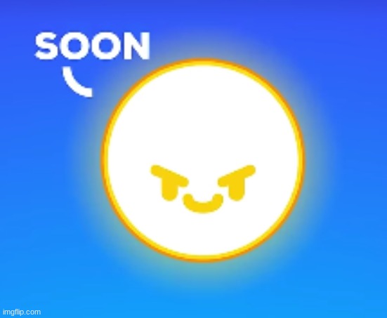 Soon | image tagged in soon | made w/ Imgflip meme maker
