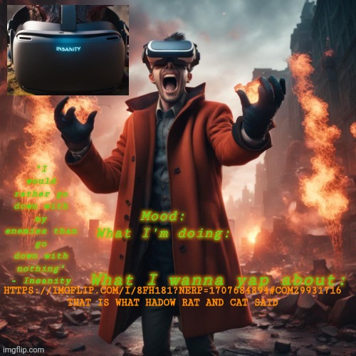 Insanity announcement temp | HTTPS://IMGFLIP.COM/I/8FH181?NERP=1707684894#COM29931716 THAT IS WHAT HADOW RAT AND CAT SAID | image tagged in insanity announcement temp | made w/ Imgflip meme maker