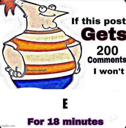 If this post won’t get | E | image tagged in if this post won t get | made w/ Imgflip meme maker