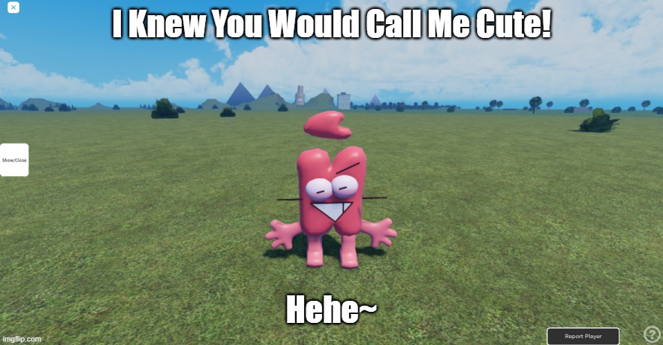 Kratcy | I Knew You Would Call Me Cute! Hehe~ | image tagged in kratcy | made w/ Imgflip meme maker