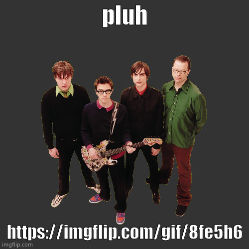 Weezer Green Album Cover Transparent | pluh; https://imgflip.com/gif/8fe5h6 | image tagged in weezer green album cover transparent | made w/ Imgflip meme maker