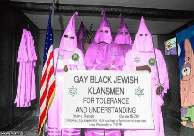 Patrick mfs | image tagged in gay kkk | made w/ Imgflip meme maker