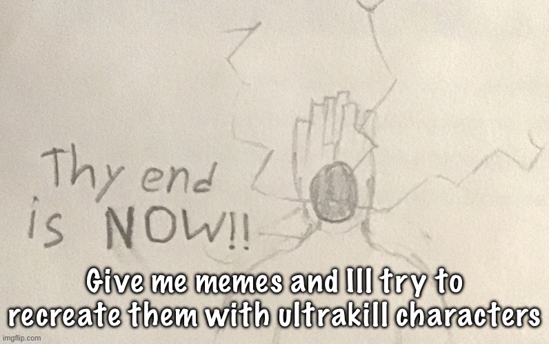 lowtierminos but drawing | Give me memes and Ill try to recreate them with ultrakill characters | image tagged in lowtierminos but drawing | made w/ Imgflip meme maker