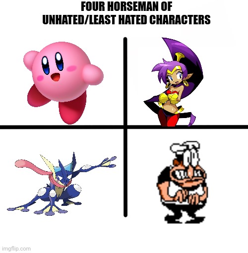 Who else do you think is unhated or under-hated | FOUR HORSEMAN OF UNHATED/LEAST HATED CHARACTERS | image tagged in memes,blank starter pack | made w/ Imgflip meme maker