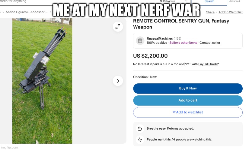 war war it is | ME AT MY NEXT NERF WAR | image tagged in war | made w/ Imgflip meme maker