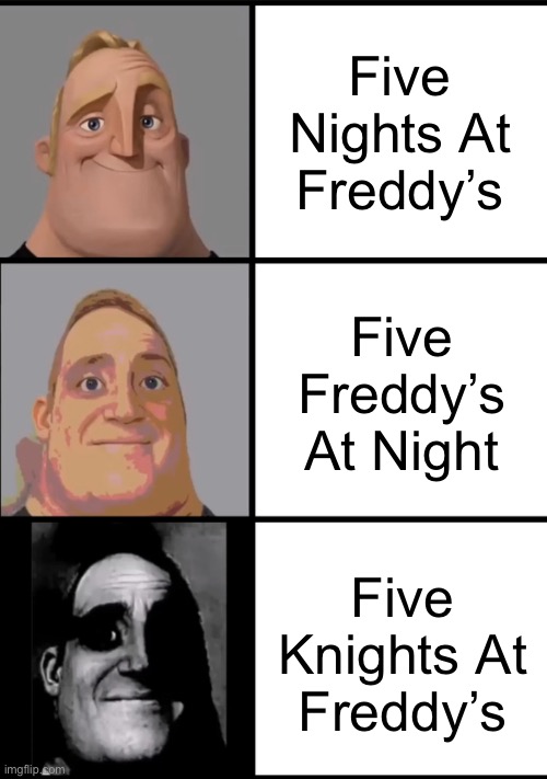 Knights | Five Nights At Freddy’s; Five Freddy’s At Night; Five Knights At Freddy’s | image tagged in 3 frame uncanny mr incredible | made w/ Imgflip meme maker