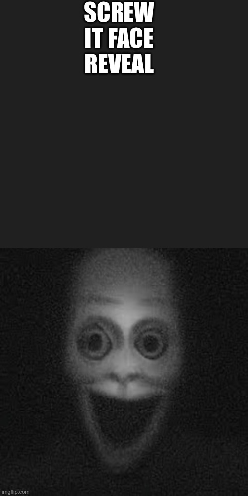 Face reveal | SCREW IT FACE REVEAL | image tagged in jungler nextbot | made w/ Imgflip meme maker