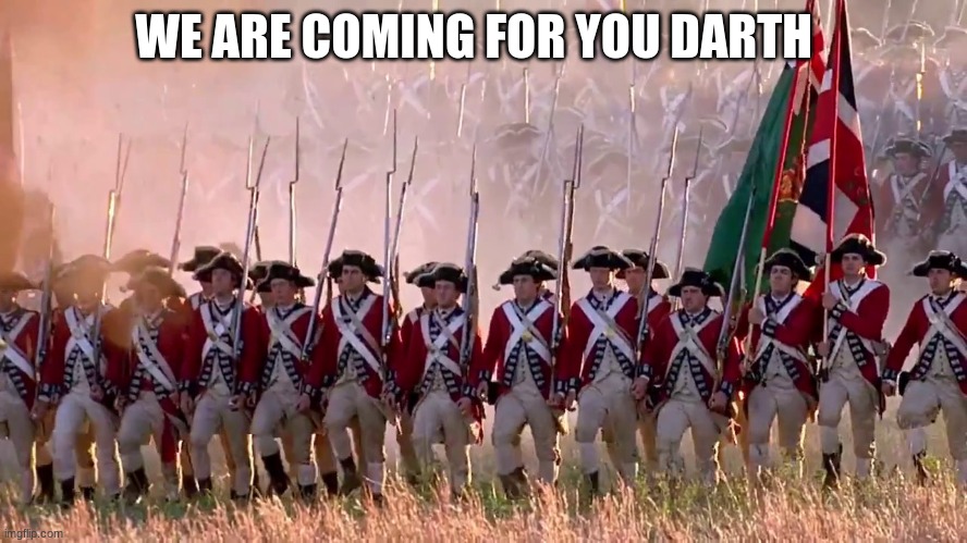 redcoats | WE ARE COMING FOR YOU DARTH | image tagged in redcoats | made w/ Imgflip meme maker