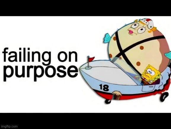 Failing on purpose | image tagged in failing on purpose,spongebob | made w/ Imgflip meme maker