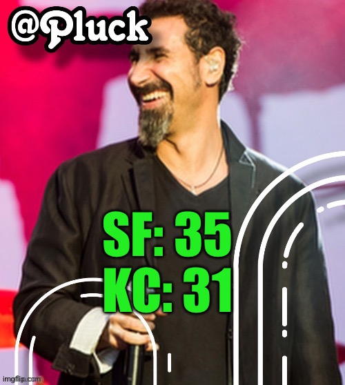 Pluck’s official announcement | SF: 35
KC: 31 | image tagged in pluck s official announcement | made w/ Imgflip meme maker