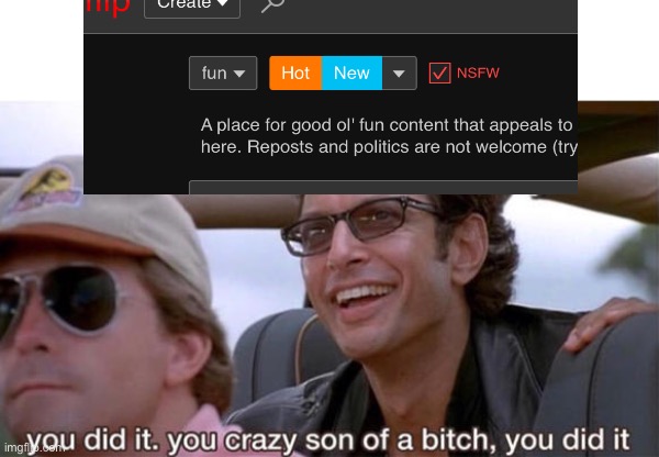 you crazy son of a bitch, you did it | image tagged in you crazy son of a bitch you did it | made w/ Imgflip meme maker