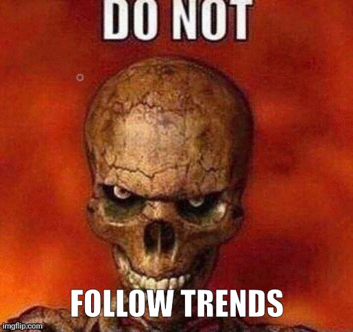 Lore | FOLLOW TRENDS | image tagged in do not skeleton | made w/ Imgflip meme maker