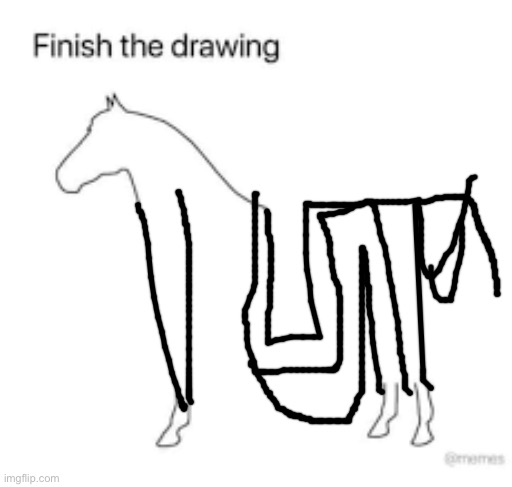 Finish the drawing | image tagged in finish the drawing | made w/ Imgflip meme maker