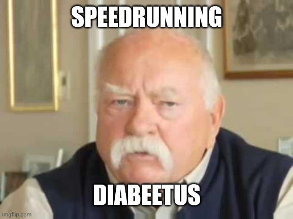 Diabeetus | SPEEDRUNNING DIABEETUS | image tagged in diabeetus | made w/ Imgflip meme maker