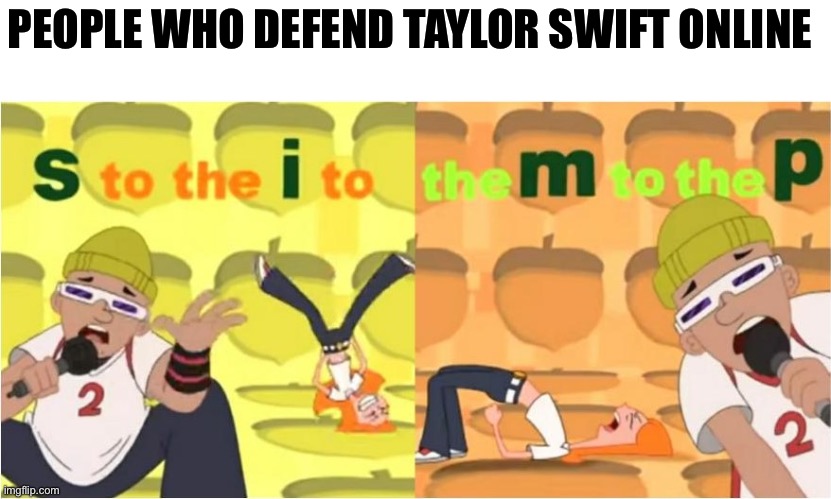 (SIMP) S to the I to the M to the P | PEOPLE WHO DEFEND TAYLOR SWIFT ONLINE | image tagged in simp s to the i to the m to the p | made w/ Imgflip meme maker