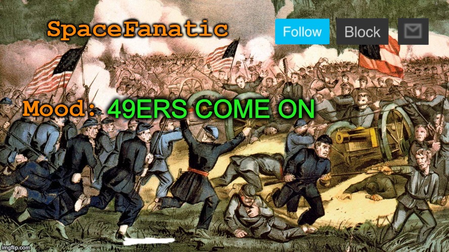 SpaceFanatic’s Civil War Announcement Template | 49ERS COME ON | image tagged in spacefanatic s civil war announcement template | made w/ Imgflip meme maker
