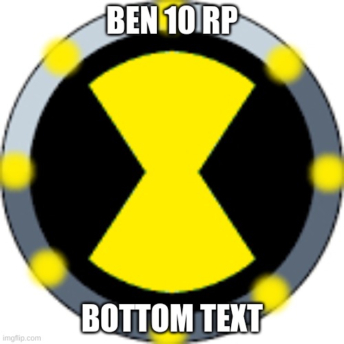 Prompt in the comments. Also yes, I did take the Ultimatrix badge to an image editor to recolor it. | BEN 10 RP; BOTTOM TEXT | made w/ Imgflip meme maker